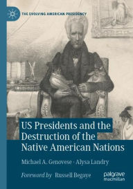 Title: US Presidents and the Destruction of the Native American Nations, Author: Michael A. Genovese