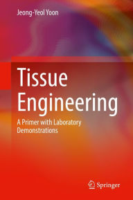 Title: Tissue Engineering: A Primer with Laboratory Demonstrations, Author: Jeong-Yeol Yoon