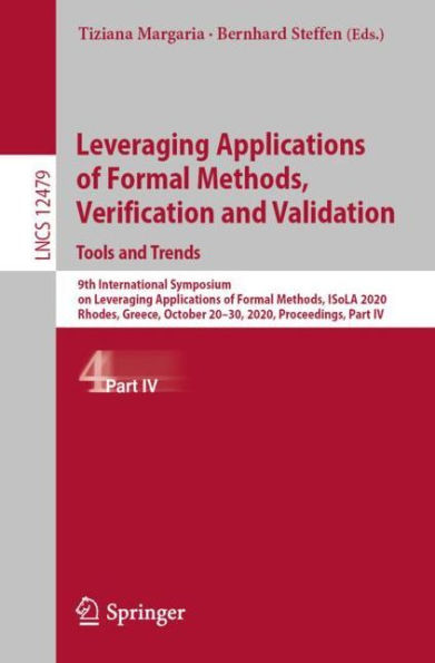 Leveraging Applications of Formal Methods, Verification and Validation: Tools and Trends: 9th International Symposium on Leveraging Applications of Formal Methods, ISoLA 2020, Rhodes, Greece, October 20-30, 2020, Proceedings, Part IV