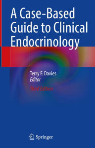 Title: A Case-Based Guide to Clinical Endocrinology, Author: Terry F. Davies