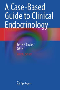 Title: A Case-Based Guide to Clinical Endocrinology, Author: Terry F. Davies