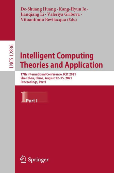 Intelligent Computing Theories and Application: 17th International Conference, ICIC 2021, Shenzhen, China, August 12-15, 2021, Proceedings, Part I