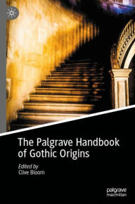 Title: The Palgrave Handbook of Gothic Origins, Author: Clive Bloom