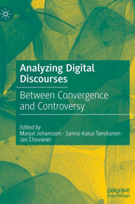 Title: Analyzing Digital Discourses: Between Convergence and Controversy, Author: Marjut Johansson