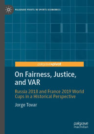 Title: On Fairness, Justice, and VAR: Russia 2018 and France 2019 World Cups in a Historical Perspective, Author: Jorge Tovar