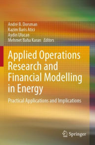 Title: Applied Operations Research and Financial Modelling in Energy: Practical Applications and Implications, Author: Andrï B. Dorsman