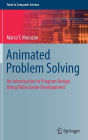 Animated Problem Solving: An Introduction to Program Design Using Video Game Development
