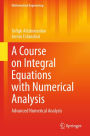 A Course on Integral Equations with Numerical Analysis: Advanced Numerical Analysis