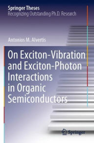 Title: On Exciton-Vibration and Exciton-Photon Interactions in Organic Semiconductors, Author: Antonios M. Alvertis