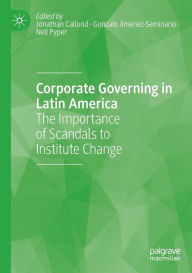 Title: Corporate Governing in Latin America: The Importance of Scandals to Institute Change, Author: Jonathan Callund