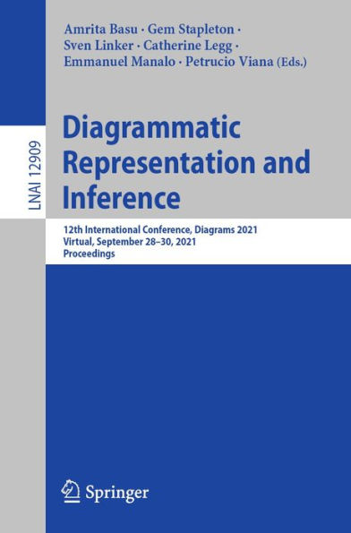 Diagrammatic Representation and Inference: 12th International Conference, Diagrams 2021, Virtual, September 28-30, 2021, Proceedings