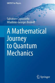 Title: A Mathematical Journey to Quantum Mechanics, Author: Salvatore Capozziello