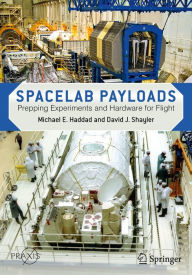 Title: Spacelab Payloads: Prepping Experiments and Hardware for Flight, Author: Michael E. Haddad