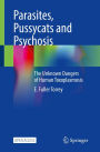 Parasites, Pussycats and Psychosis: The Unknown Dangers of Human Toxoplasmosis