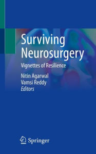 Title: Surviving Neurosurgery: Vignettes of Resilience, Author: Nitin Agarwal