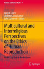 Multicultural and Interreligious Perspectives on the Ethics of Human Reproduction: Protecting Future Generations