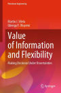 Value of Information and Flexibility: Making Decisions Under Uncertainties