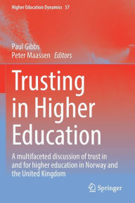 Title: Trusting in Higher Education: A multifaceted discussion of trust in and for higher education in Norway and the United Kingdom, Author: Paul Gibbs