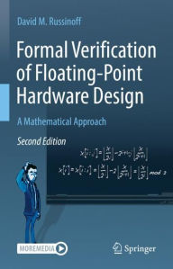 Title: Formal Verification of Floating-Point Hardware Design: A Mathematical Approach, Author: David M. Russinoff
