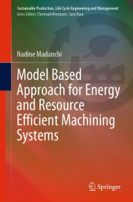 Title: Model Based Approach for Energy and Resource Efficient Machining Systems, Author: Nadine Madanchi