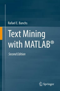 Title: Text Mining with MATLAB®, Author: Rafael E. Banchs
