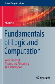 Title: Fundamentals of Logic and Computation: With Practical Automated Reasoning and Verification, Author: Zhe Hou