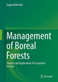 Title: Management of Boreal Forests: Theories and Applications for Ecosystem Services, Author: Seppo Kellomäki