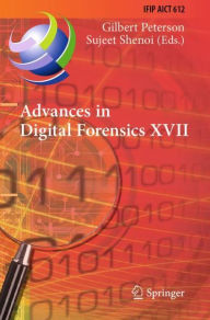 Title: Advances in Digital Forensics XVII: 17th IFIP WG 11.9 International Conference, Virtual Event, February 1-2, 2021, Revised Selected Papers, Author: Gilbert Peterson