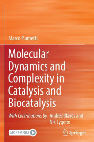 Title: Molecular Dynamics and Complexity in Catalysis and Biocatalysis, Author: Marco Piumetti