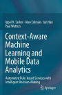 Context-Aware Machine Learning and Mobile Data Analytics: Automated Rule-based Services with Intelligent Decision-Making