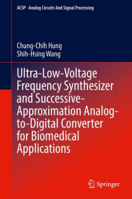 Title: Ultra-Low-Voltage Frequency Synthesizer and Successive-Approximation Analog-to-Digital Converter for Biomedical Applications, Author: Chung-Chih Hung