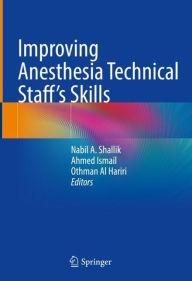 Title: Improving Anesthesia Technical Staff's Skills, Author: Nabil A. Shallik