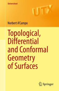 Title: Topological, Differential and Conformal Geometry of Surfaces, Author: Norbert A'Campo