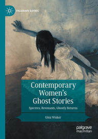 Title: Contemporary Women's Ghost Stories: Spectres, Revenants, Ghostly Returns, Author: Gina Wisker