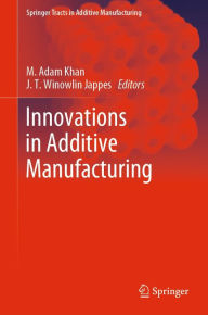 Title: Innovations in Additive Manufacturing, Author: M. Adam Khan