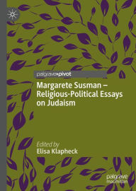 Title: Margarete Susman - Religious-Political Essays on Judaism, Author: Elisa Klapheck