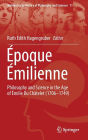 Époque Émilienne: Philosophy and Science in the Age of Émilie Du Châtelet (1706-1749)