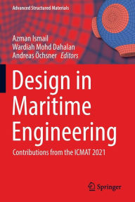 Title: Design in Maritime Engineering: Contributions from the ICMAT 2021, Author: Azman Ismail