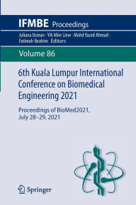 Title: 6th Kuala Lumpur International Conference on Biomedical Engineering 2021: Proceedings of BioMed2021, July 28-29, 2021, Author: Juliana Usman