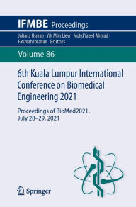 Title: 6th Kuala Lumpur International Conference on Biomedical Engineering 2021: Proceedings of BioMed2021, July 28-29, 2021, Author: Juliana Usman