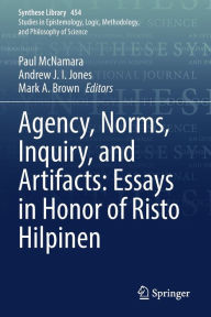 Title: Agency, Norms, Inquiry, and Artifacts: Essays in Honor of Risto Hilpinen, Author: Paul McNamara