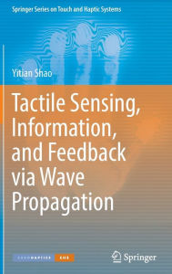 Title: Tactile Sensing, Information, and Feedback via Wave Propagation, Author: Yitian Shao