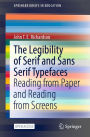 The Legibility of Serif and Sans Serif Typefaces: Reading from Paper and Reading from Screens