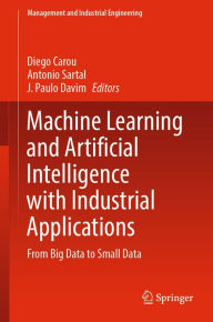 Title: Machine Learning and Artificial Intelligence with Industrial Applications: From Big Data to Small Data, Author: Diego Carou