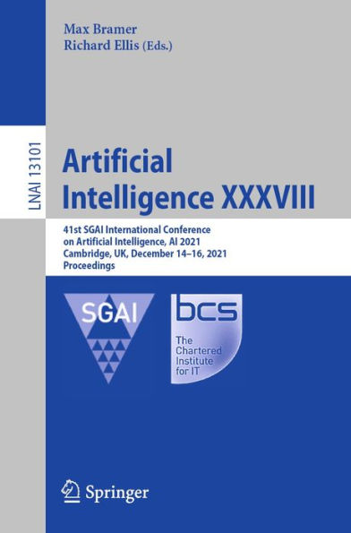 Artificial Intelligence XXXVIII: 41st SGAI International Conference on Artificial Intelligence, AI 2021, Cambridge, UK, December 14-16, 2021, Proceedings