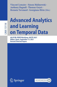 Title: Advanced Analytics and Learning on Temporal Data: 6th ECML PKDD Workshop, AALTD 2021, Bilbao, Spain, September 13, 2021, Revised Selected Papers, Author: Vincent Lemaire