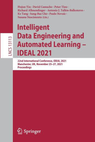Title: Intelligent Data Engineering and Automated Learning - IDEAL 2021: 22nd International Conference, IDEAL 2021, Manchester, UK, November 25-27, 2021, Proceedings, Author: Hujun Yin