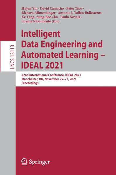 Intelligent Data Engineering and Automated Learning - IDEAL 2021: 22nd International Conference, IDEAL 2021, Manchester, UK, November 25-27, 2021, Proceedings