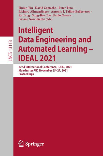 Intelligent Data Engineering and Automated Learning - IDEAL 2021: 22nd International Conference, IDEAL 2021, Manchester, UK, November 25-27, 2021, Proceedings