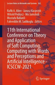 Title: 11th International Conference on Theory and Application of Soft Computing, Computing with Words and Perceptions and Artificial Intelligence - ICSCCW-2021, Author: Rafik A. Aliev